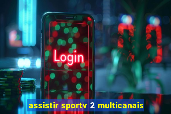 assistir sportv 2 multicanais